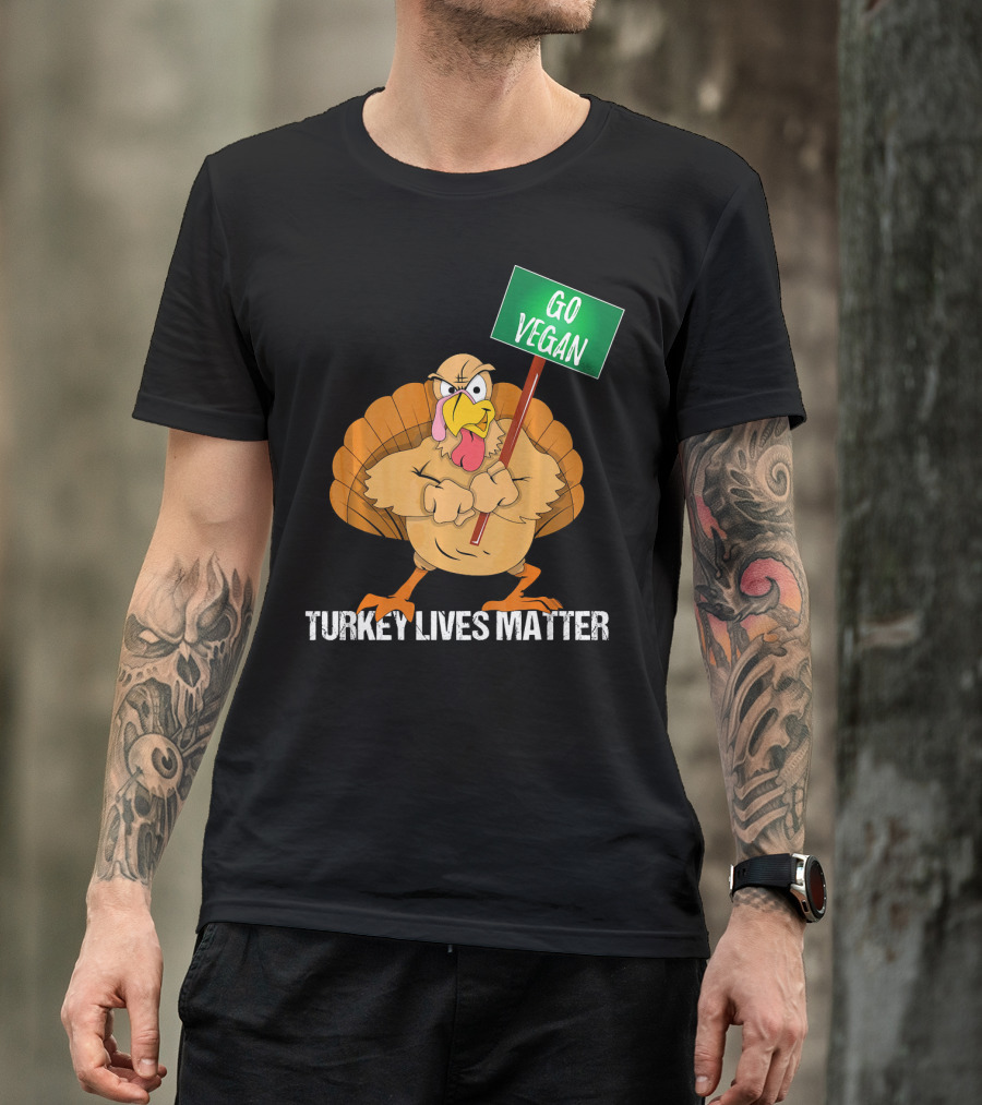Go Vegan Turkey Lives Matter Thanksgiving T-Shirt