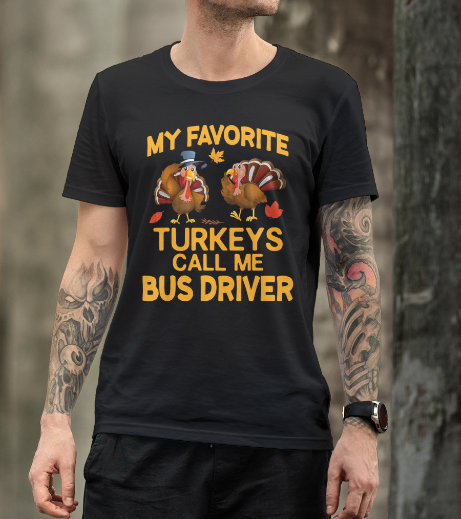 My Favorite Turkeys Call Me Bus Driver T-Shirt