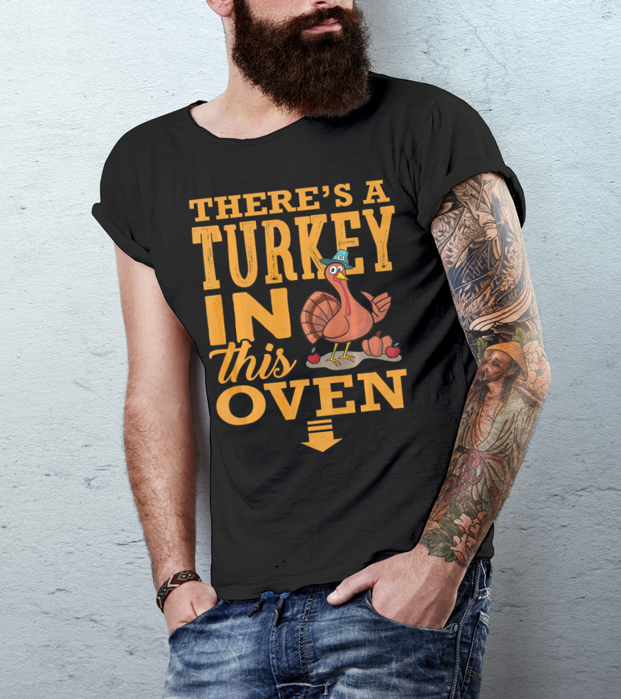 There's A Turkey IN This Oven T-Shirt