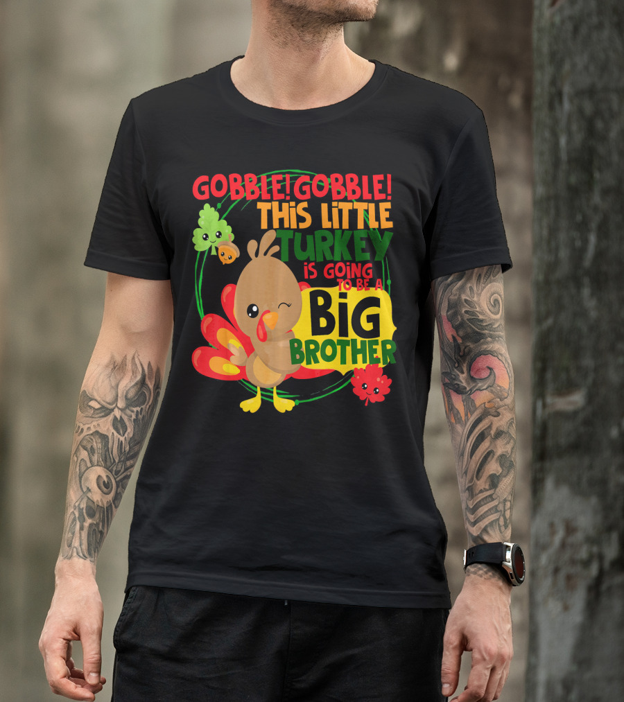 Gobble Gobble This Little Turkey Is Going To Be A Big Brother T-Shirt