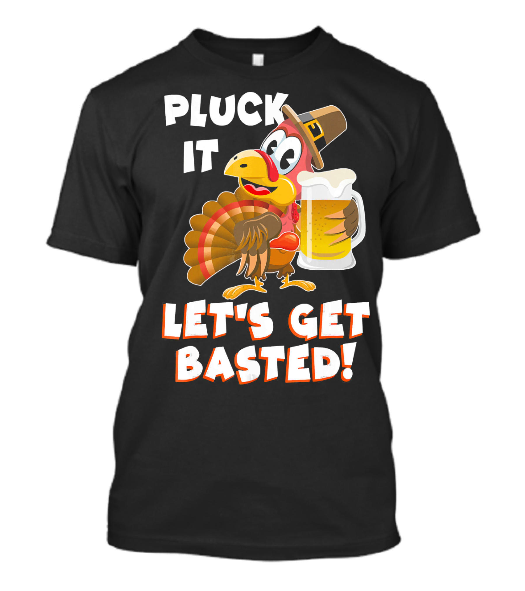Pluck It Let's Get Basted Funny Turkey T-Shirt