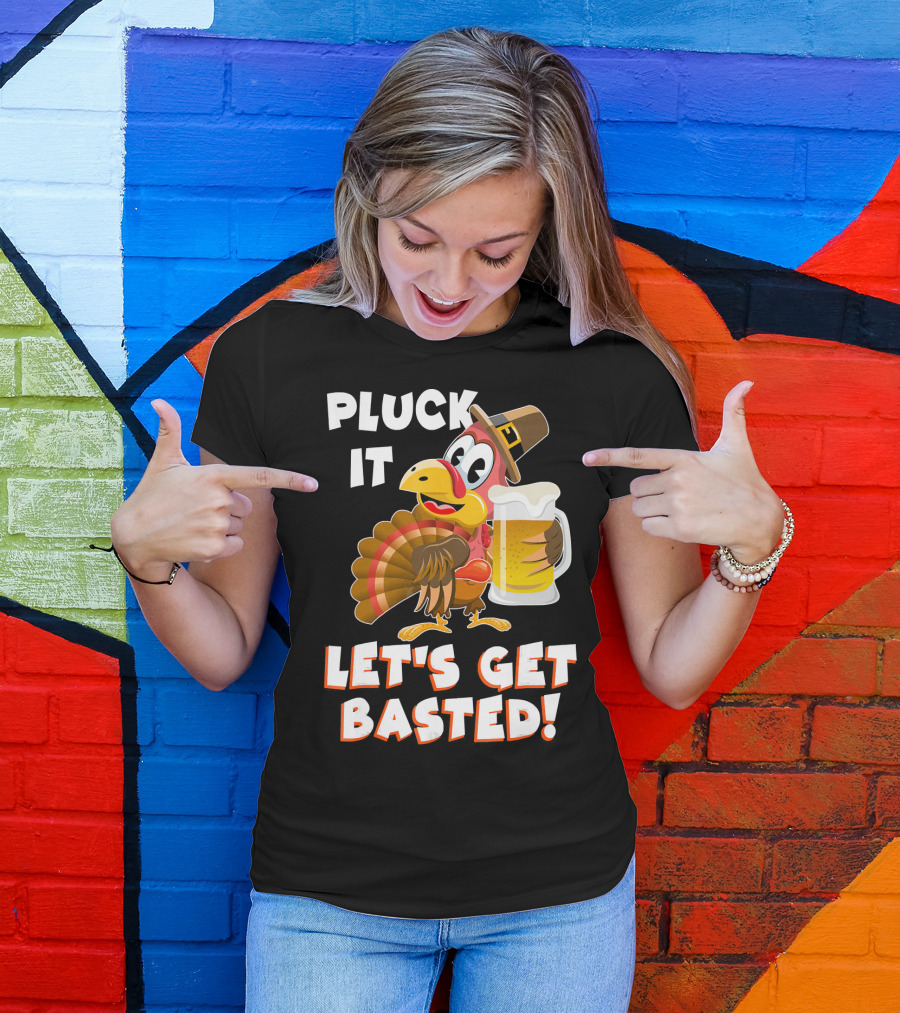 Pluck It Let's Get Basted Funny Turkey T-Shirt