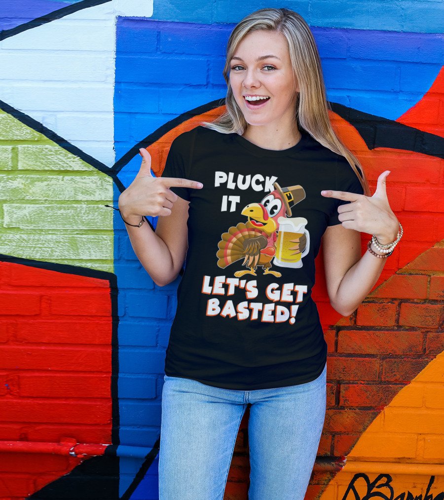 Pluck It Let's Get Basted Funny Turkey T-Shirt