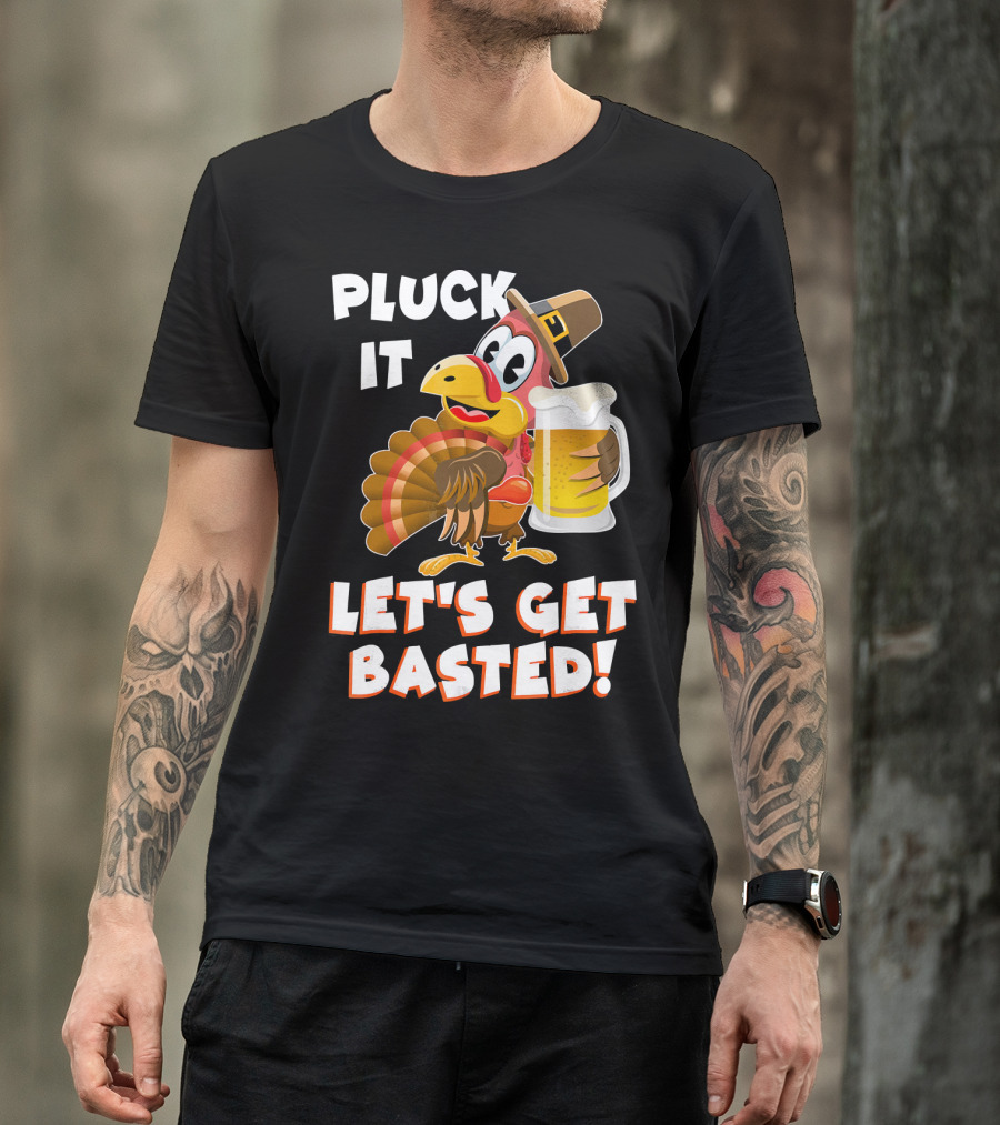 Pluck It Let's Get Basted Funny Turkey T-Shirt