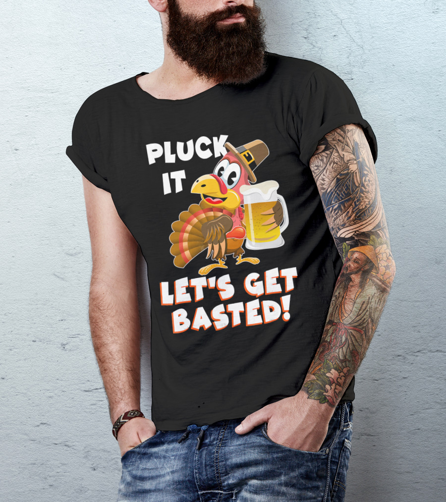 Pluck It Let's Get Basted Funny Turkey T-Shirt