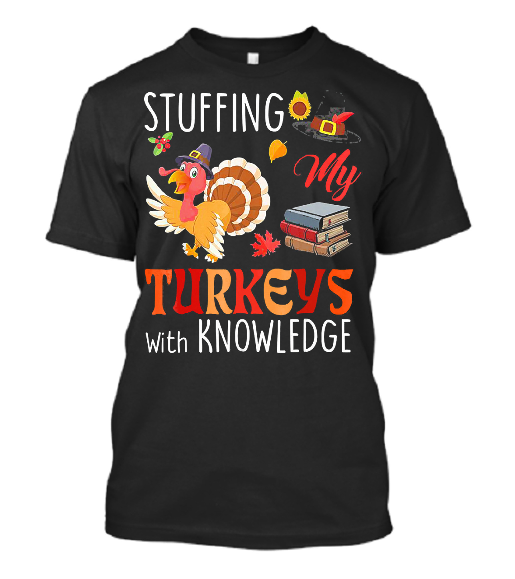 Stuffing My Turkeys With Knowledge Thanksgiving Turkey Books Leaves Hat T-Shirt