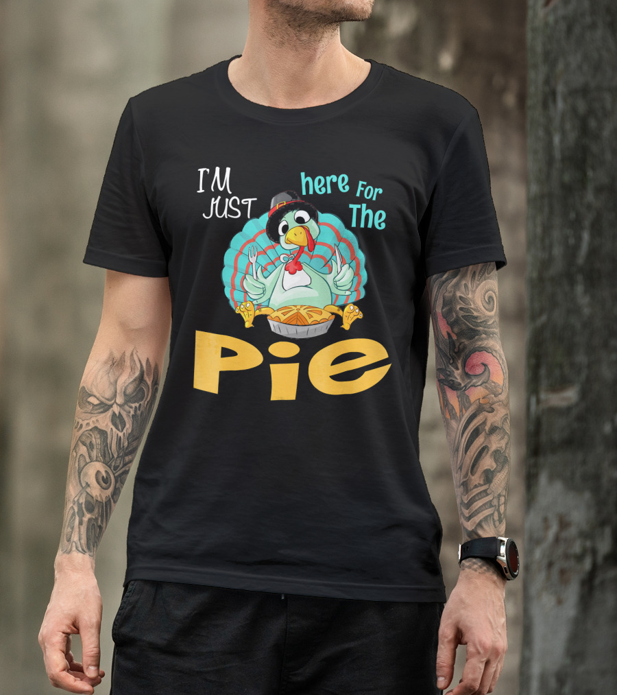 I'm Just Here For The Pie Funny Turkey Thanksgiving T-Shirt