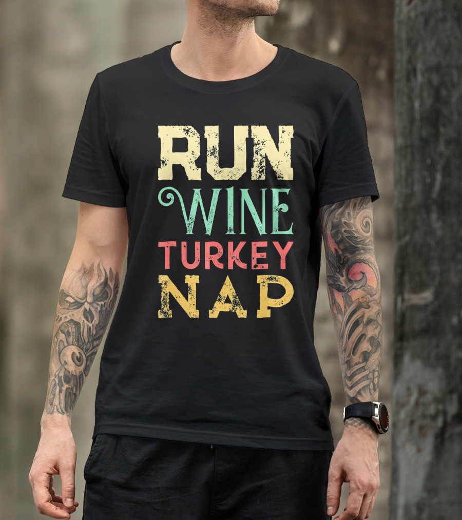 RUN WINE TURKEY NAP Shirt For Thanksgiving Holiday T-Shirt