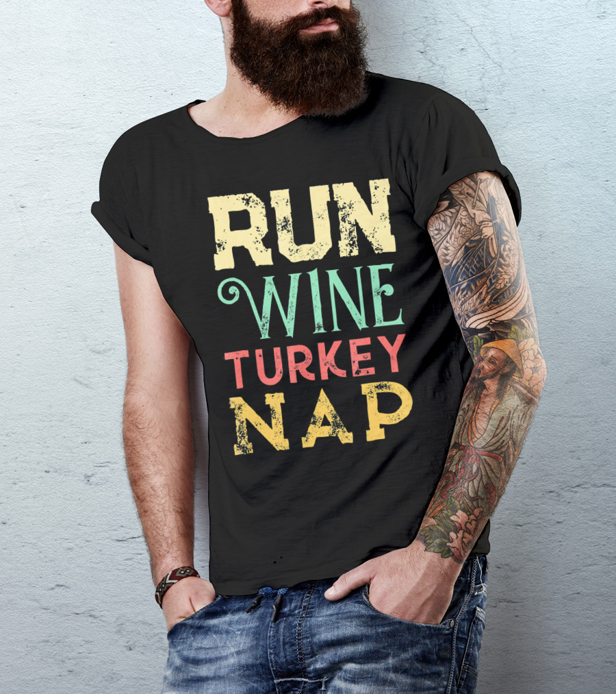 RUN WINE TURKEY NAP Shirt For Thanksgiving Holiday T-Shirt