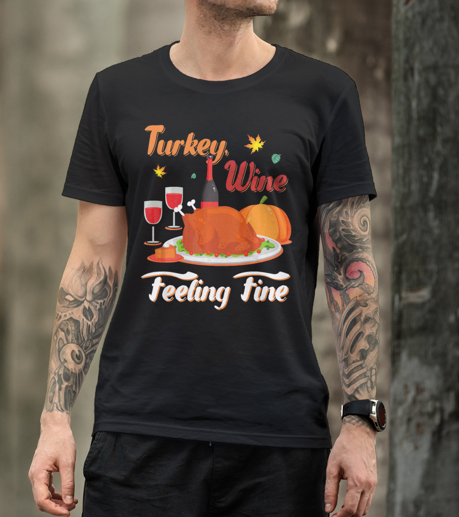 Turkey Wine Feeling Fine Thanksgiving Dinner Pumpkin Autumn Leaves T-Shirt
