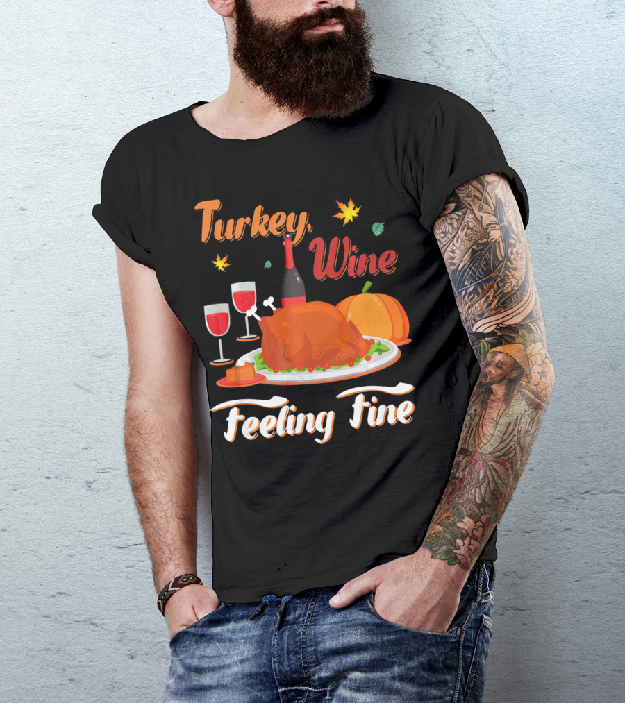 Turkey Wine Feeling Fine Thanksgiving Dinner Pumpkin Autumn Leaves T-Shirt