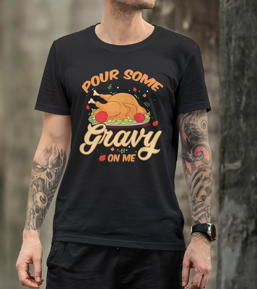 Pour Some Gravy On Me Funny Turkey Day T-Shirt