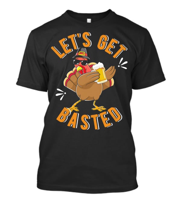 Let's Get Basted Funny Beer Turkey T-Shirt
