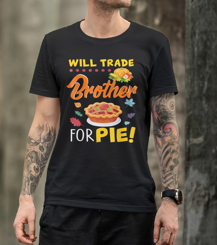 Will Trade Brother For Pie With Autumn Leaves And Pumpkin Graphics T-Shirt