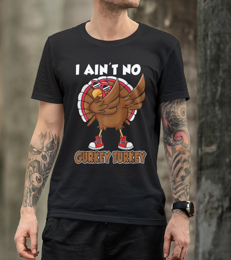 I Ain't No Gurkey Turkey Dabbing Sunglasses Sneakers T-Shirt