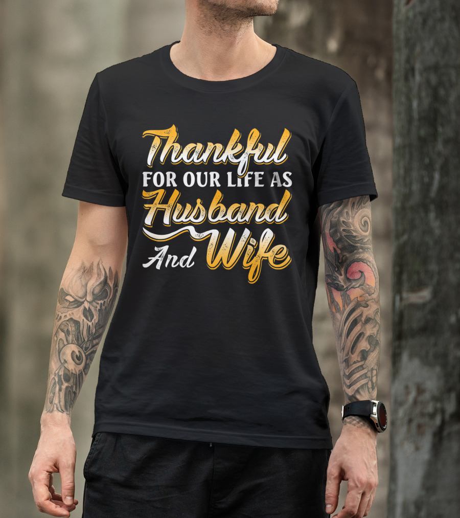 Thankful For Our Life As Husband And Wife T-Shirt