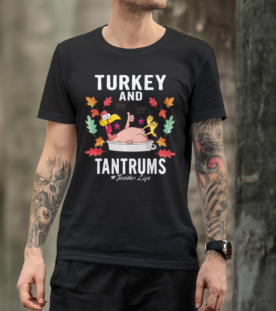 Turkey And Tantrums Thanksgiving Humor #Toddler Life T-Shirt