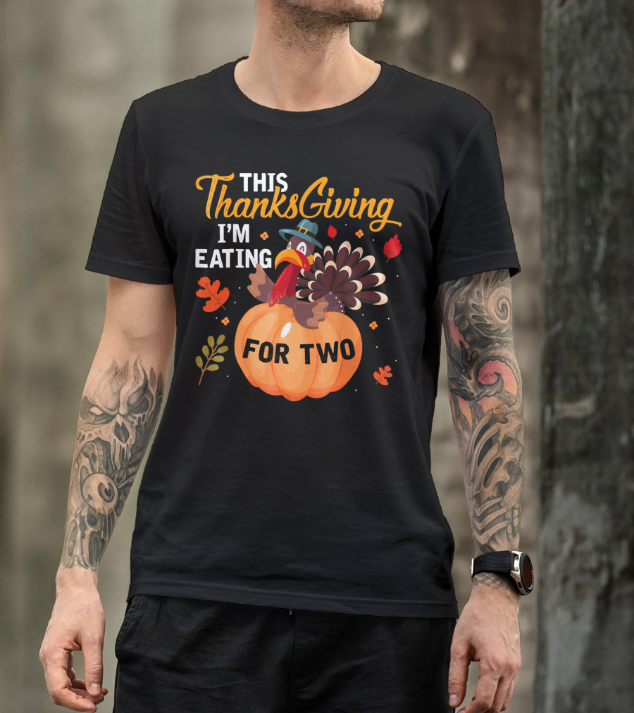 This Thanksgiving I'm Eating For Two With Turkey And Pumpkin T-Shirt