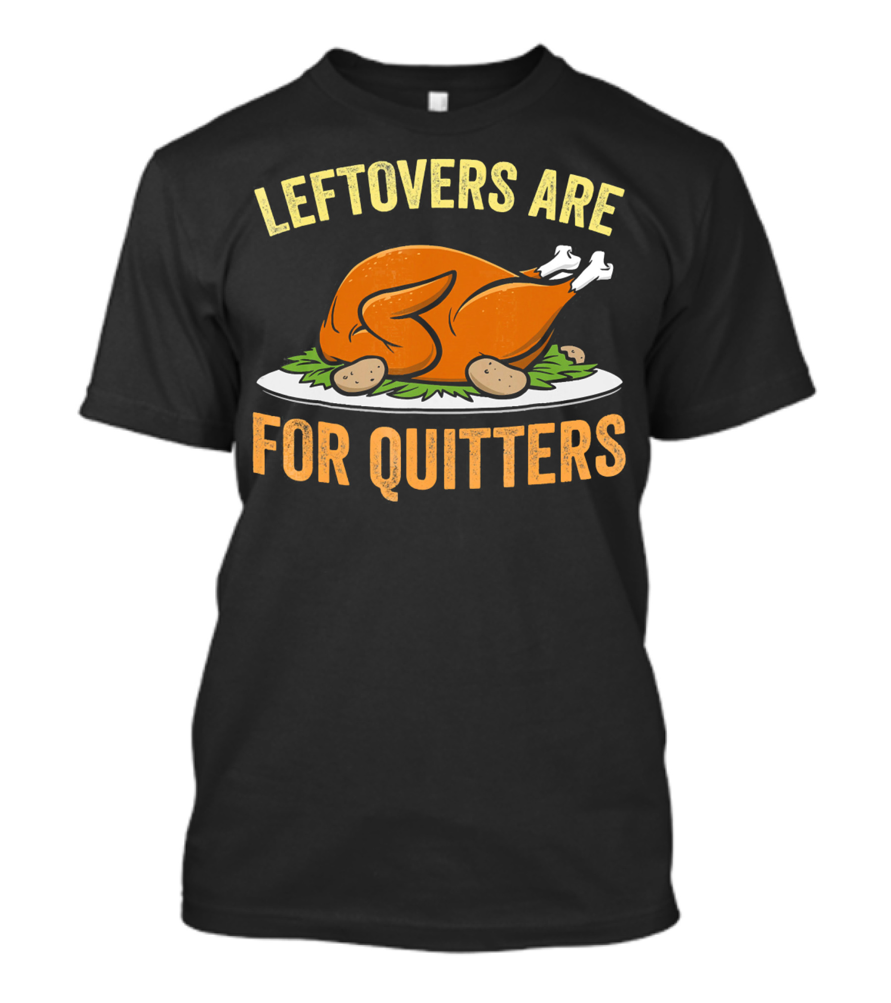 Thanksgiving Turkey Celebration Quote Leftovers Are For Quitters T-Shirt