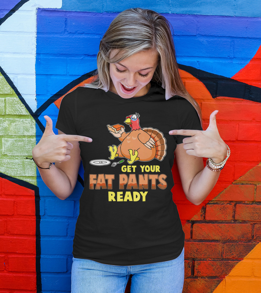 Get Your Fat Pants Ready Funny Turkey Eating Pie T-Shirt