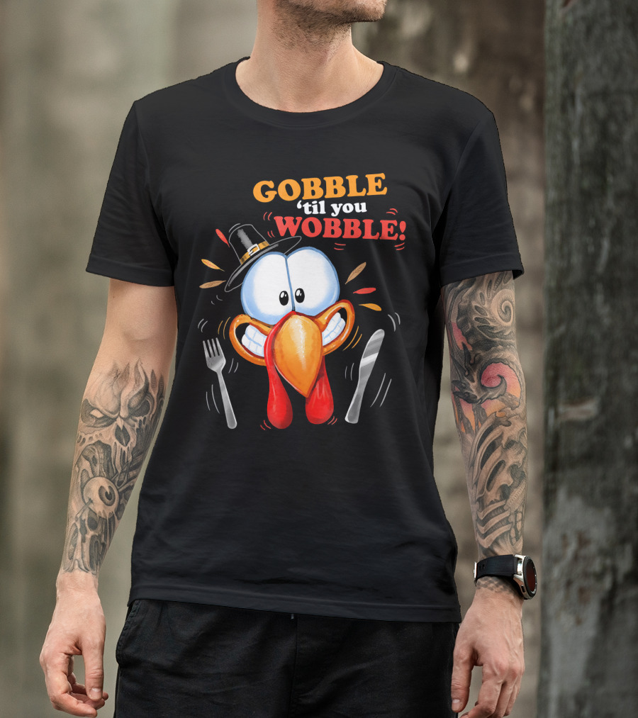 GOBBLE 'Til You WOBBLE Cartoon Turkey With Pilgrim Hat And Utensils T-Shirt