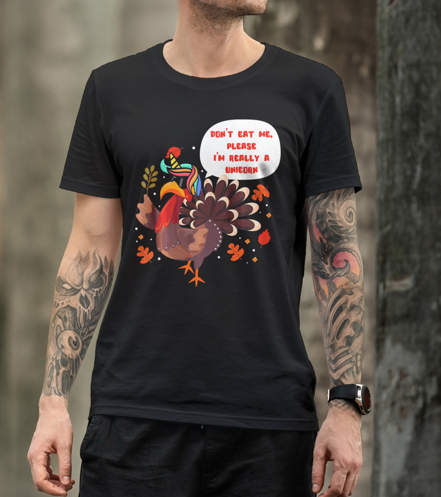 Don't Eat Me Please I'm Really A Unicorn Turkey T-Shirt