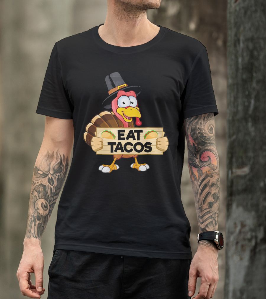 Turkey In Pilgrim Hat Holds Eat Tacos Sign Funny Thanksgiving Day T-Shirt