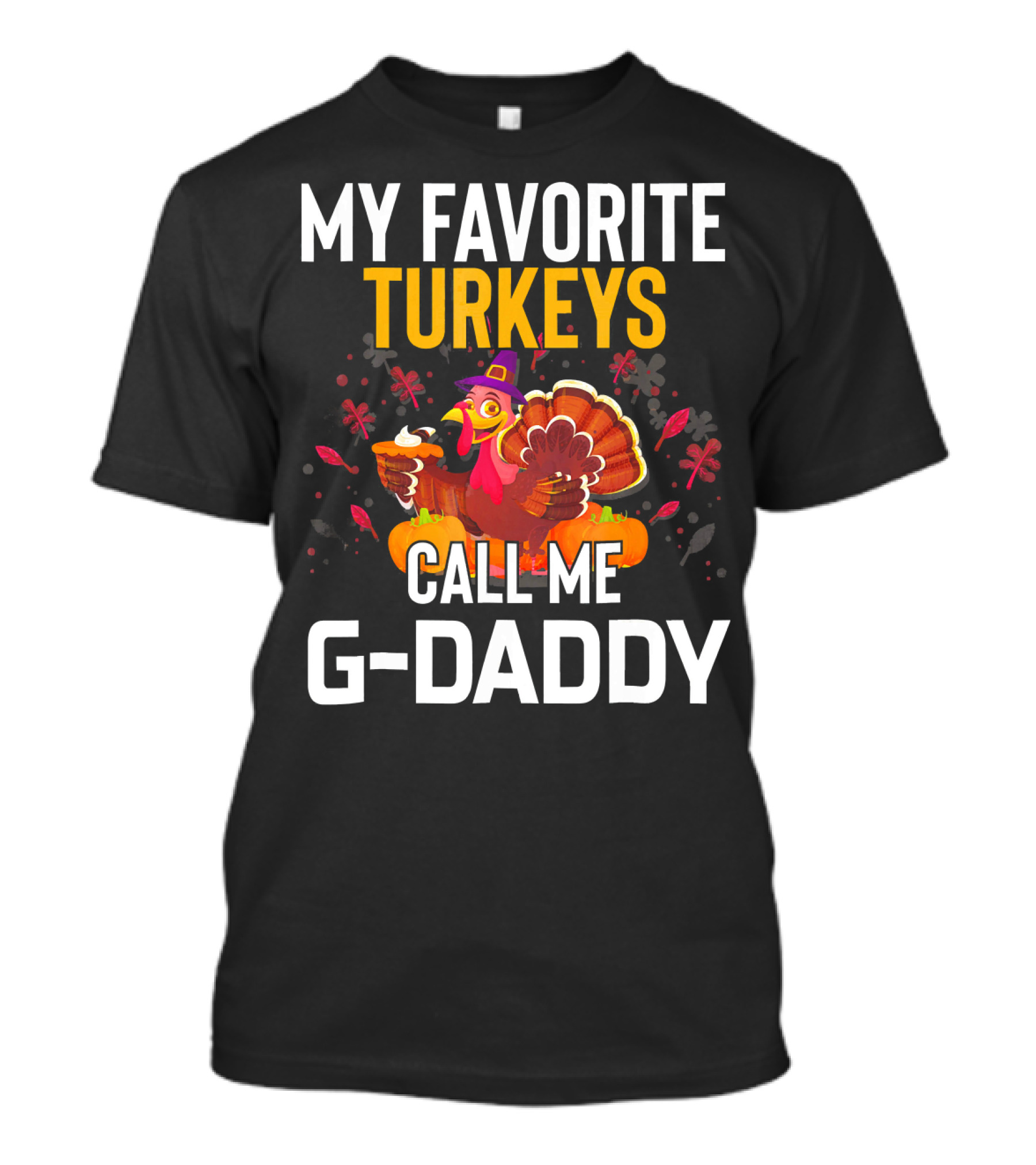 My Favorite Turkeys Call Me G-Daddy T-Shirt