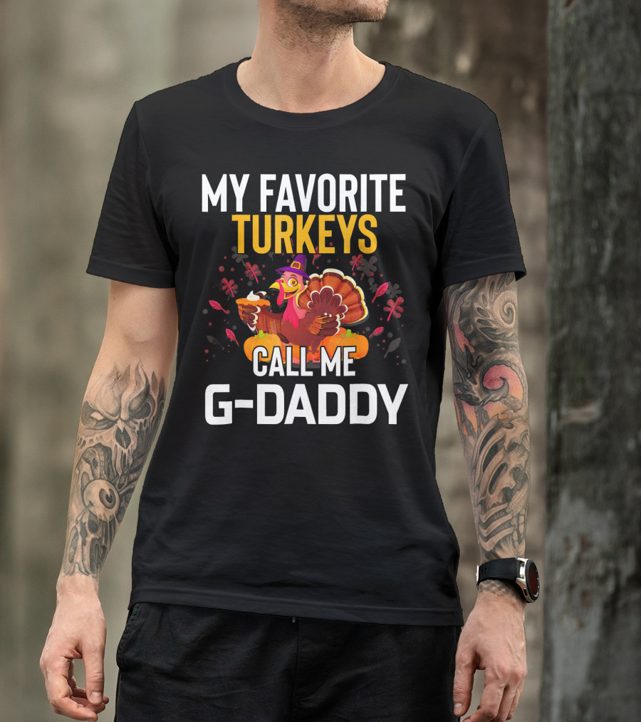 My Favorite Turkeys Call Me G-Daddy T-Shirt