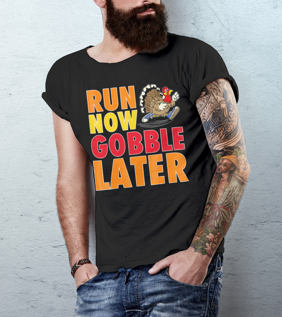Run Now Gobble Later Turkey Running Shoes T-Shirt