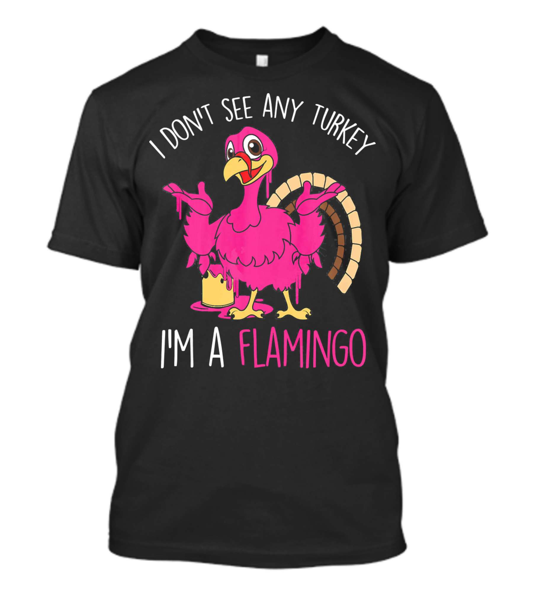 I Don't See Any Turkey I'm A Flamingo T-Shirt