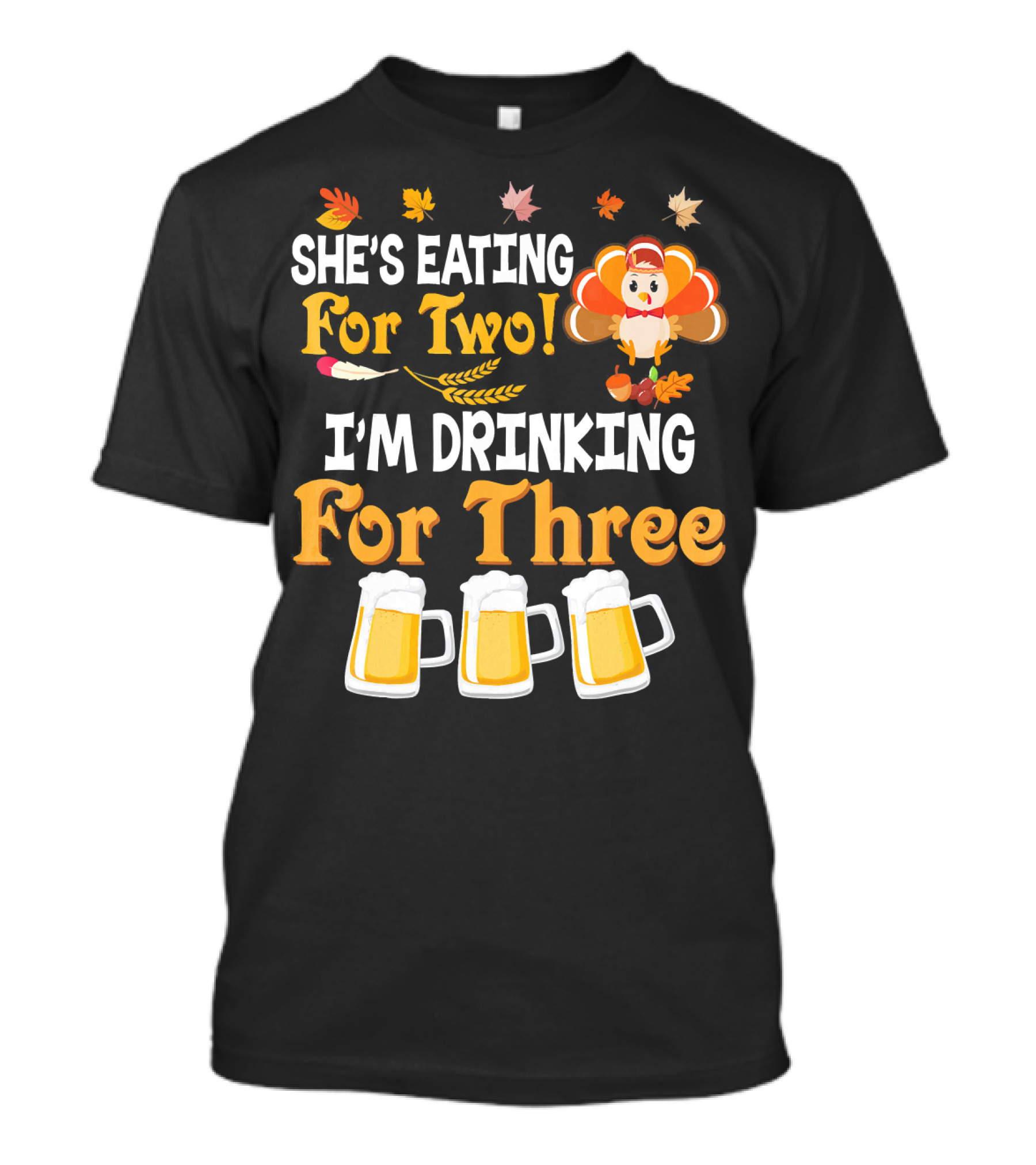 She's Eating For Two I'm Drinking For Three Thanksgiving Beer Turkey Fall Leaves T-Shirt
