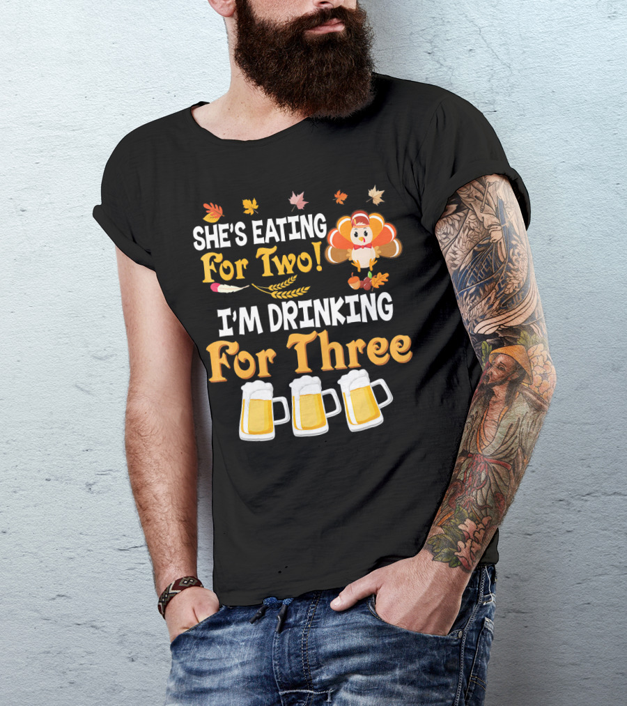 She's Eating For Two I'm Drinking For Three Thanksgiving Beer Turkey Fall Leaves T-Shirt
