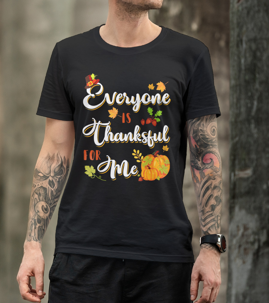 Thanksgiving Harvest Pumpkin Leaves Everyone Is Thankful For Me T-Shirt