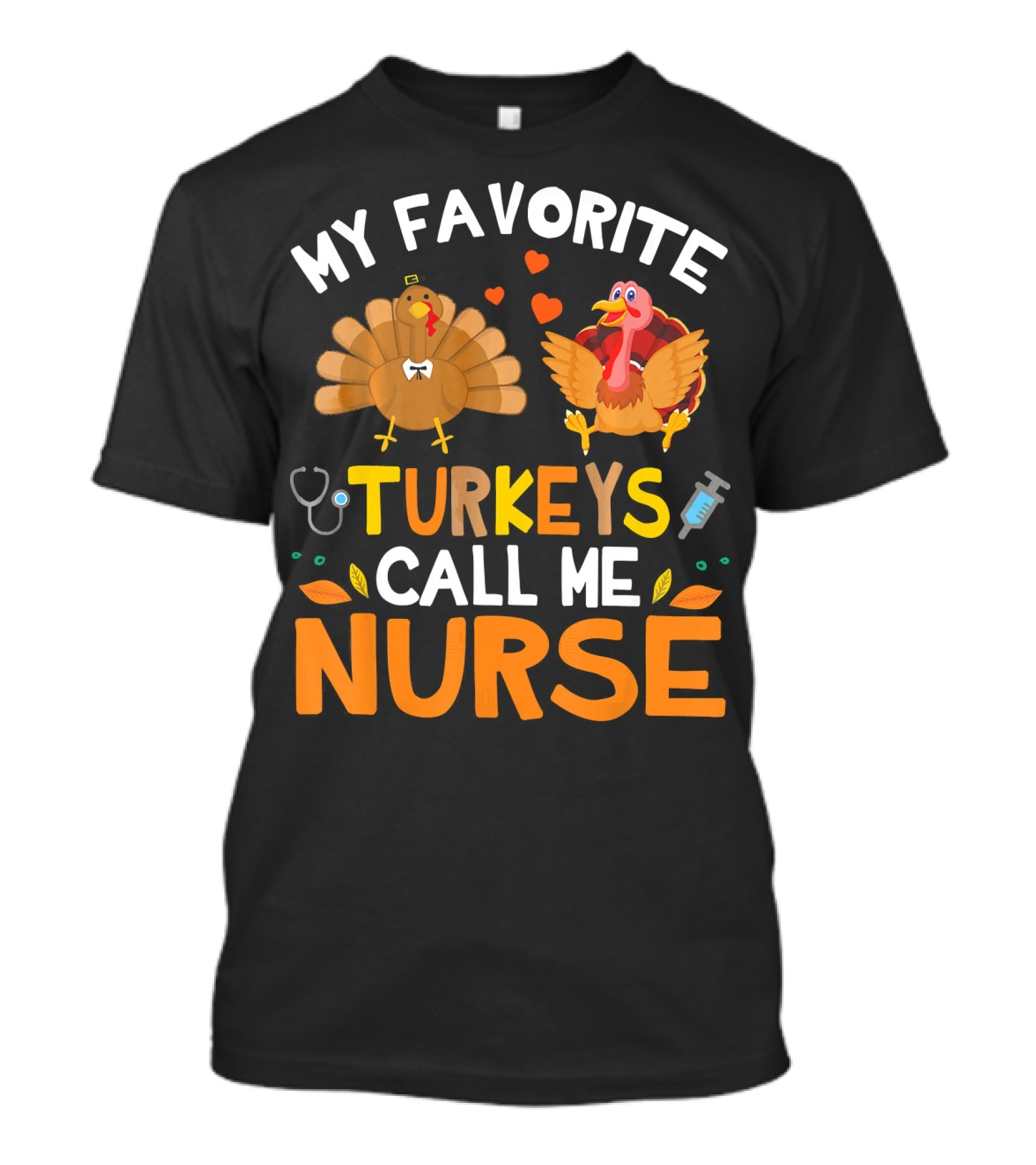 My Favorite Turkeys Call Me Nurse Turkey Thanksgiving Nurse Appreciation T-Shirt
