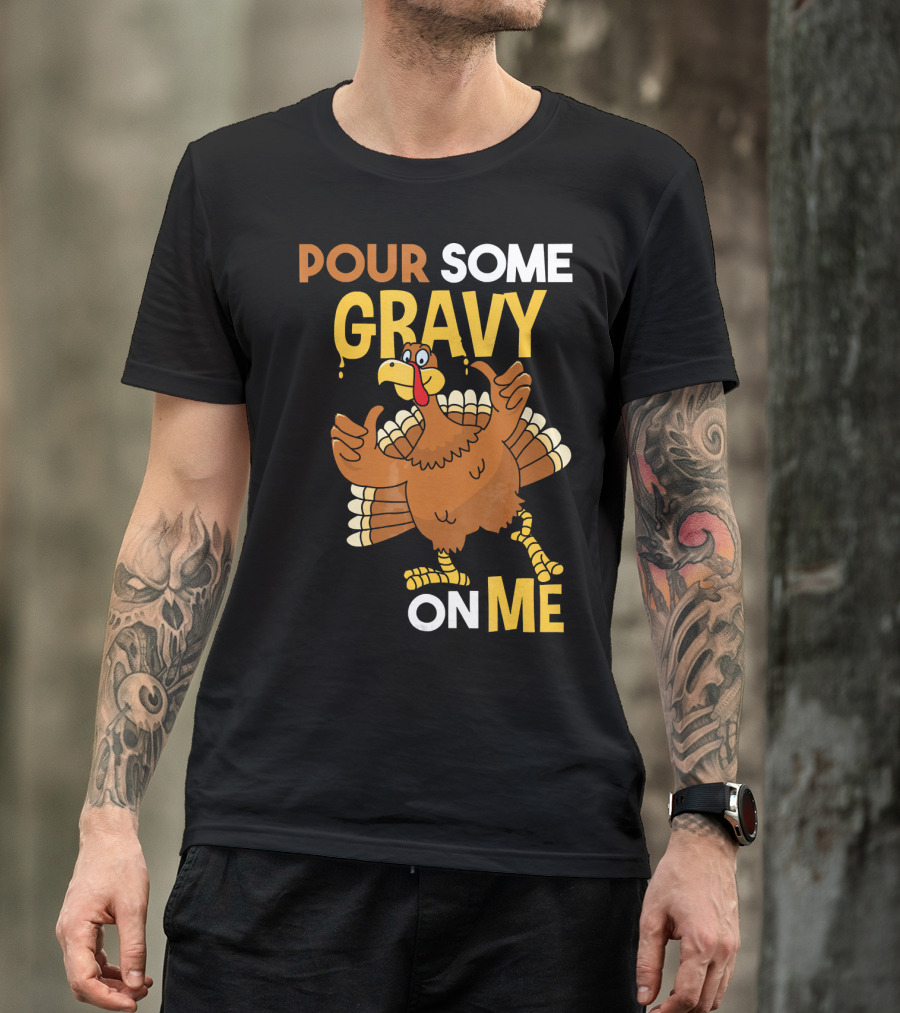 Funny Thanksgiving Cute Turkey Pour Some Gravy On Me T-Shirt