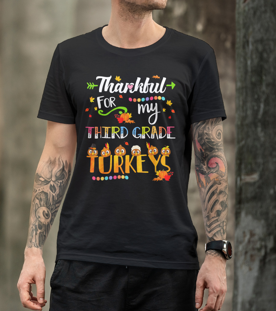 Thankful For My Third Grade Turkeys Thanksgiving Autumn Leaves Pumpkins T-Shirt