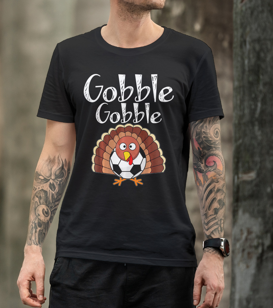 Gobble Gobble Thanksgiving Turkey Soccer T-Shirt
