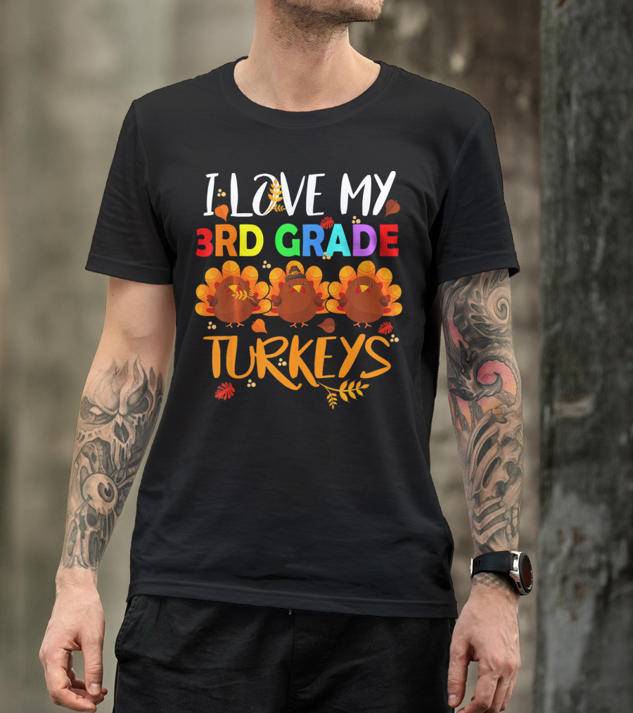I Love My 3rd Grade Turkeys T-Shirt