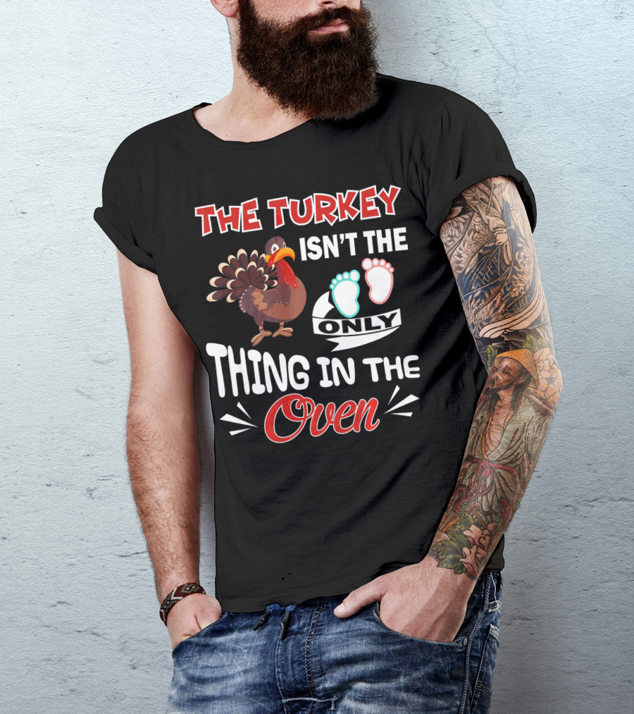 The Turkey Isn't The Only Thing IN The Oven With Baby Footprints T-Shirt