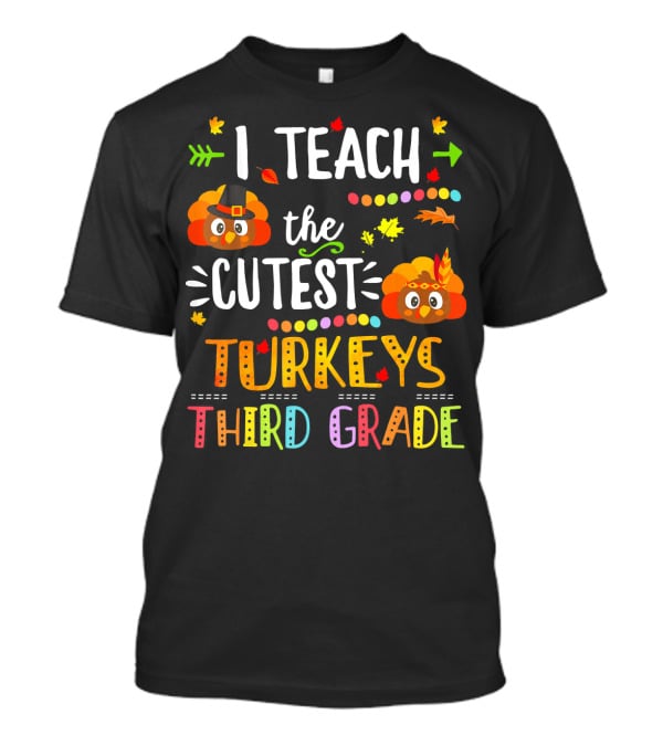 I Teach The Cutest Turkeys Third Grade T-Shirt