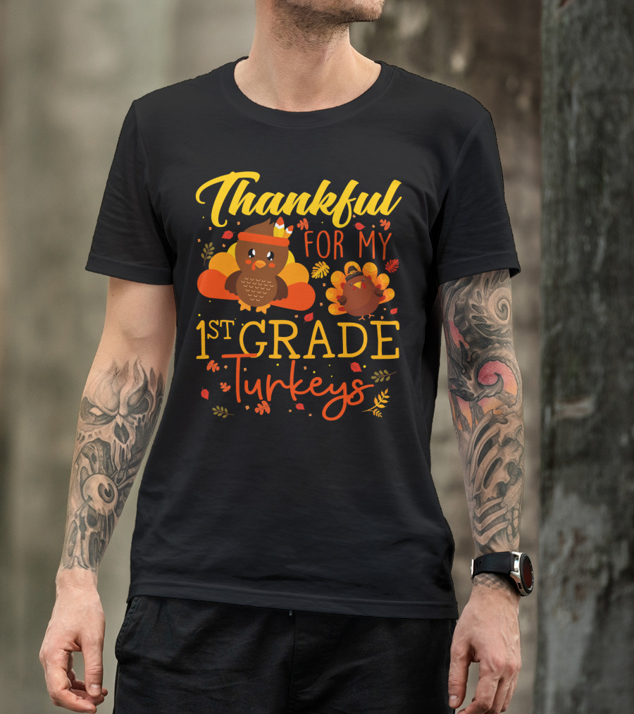 Thankful For My 1st Grade Turkeys Teacher Funny T-Shirt