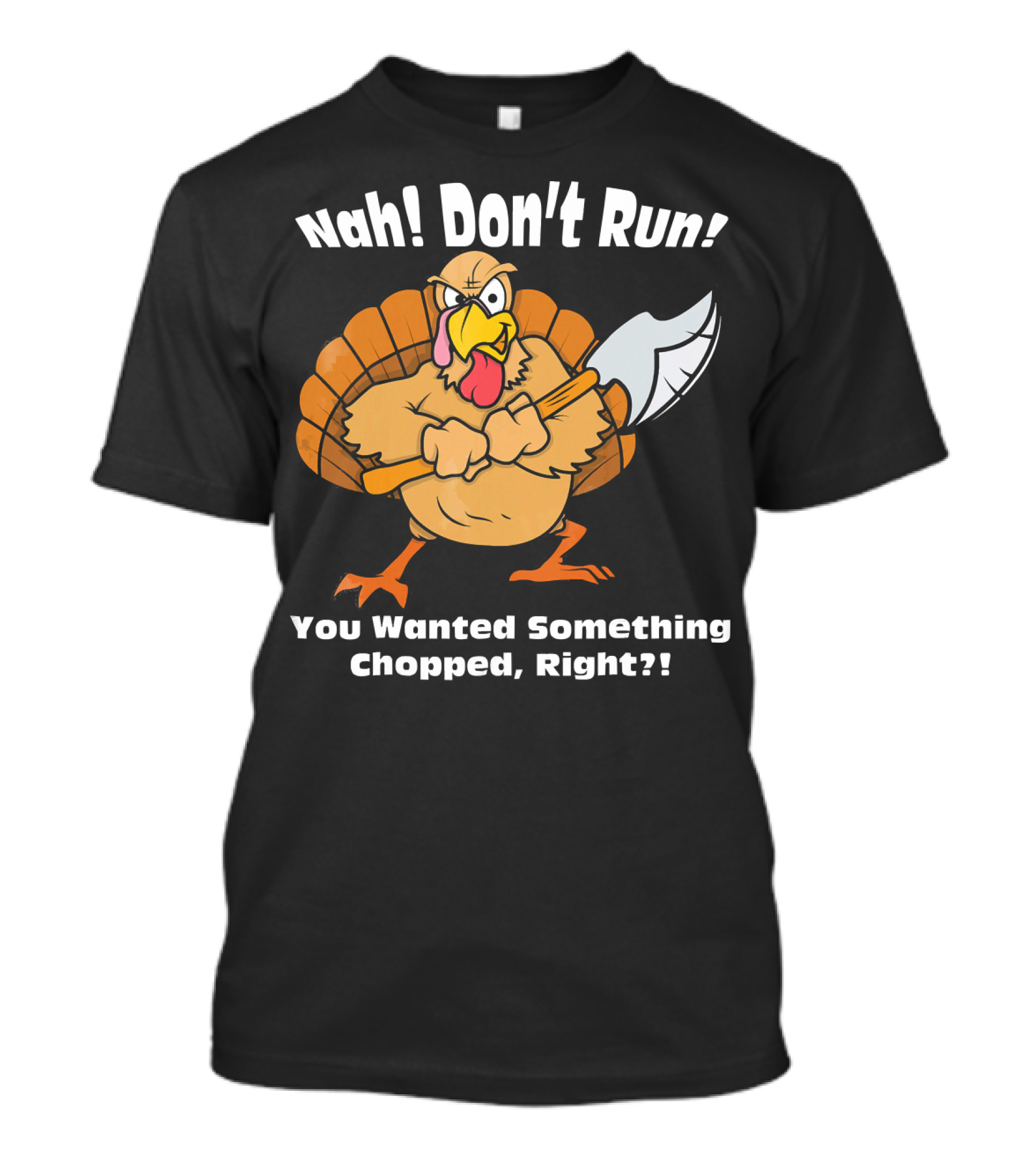 Nah Don't Run Funny Vegan Thanksgiving Turkey Chopped T-Shirt