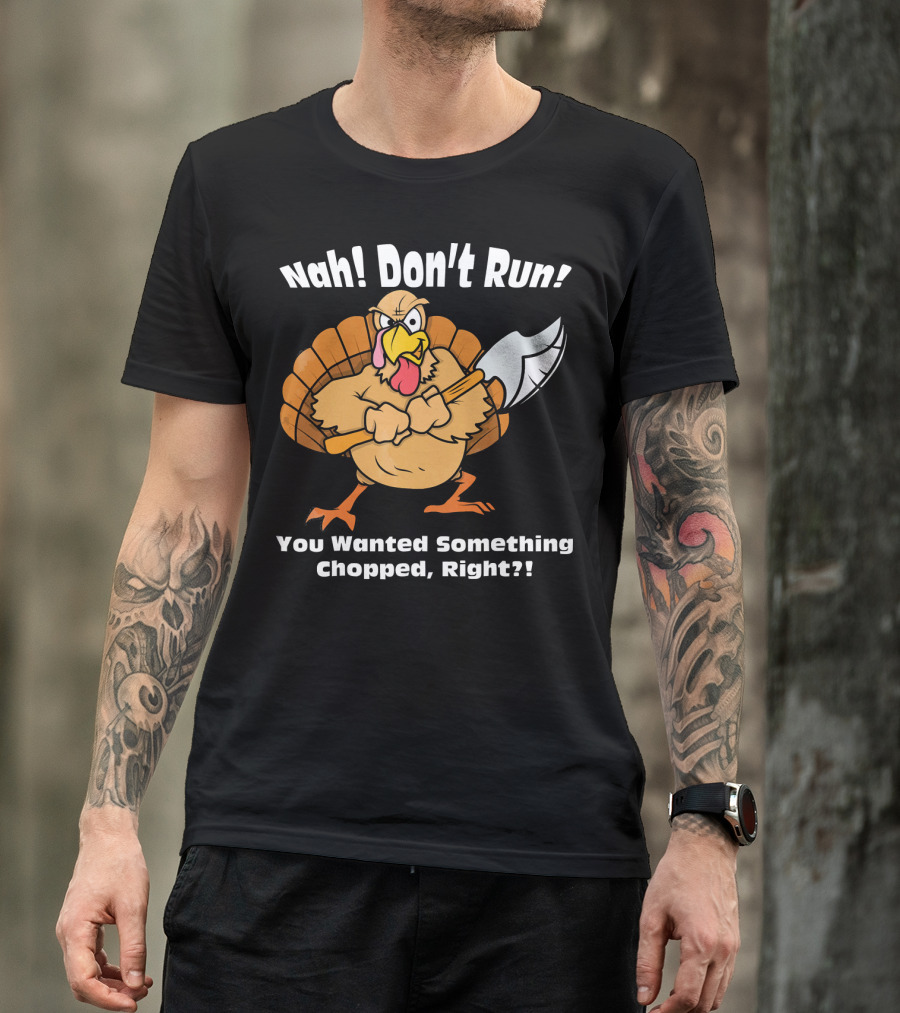 Nah Don't Run Funny Vegan Thanksgiving Turkey Chopped T-Shirt