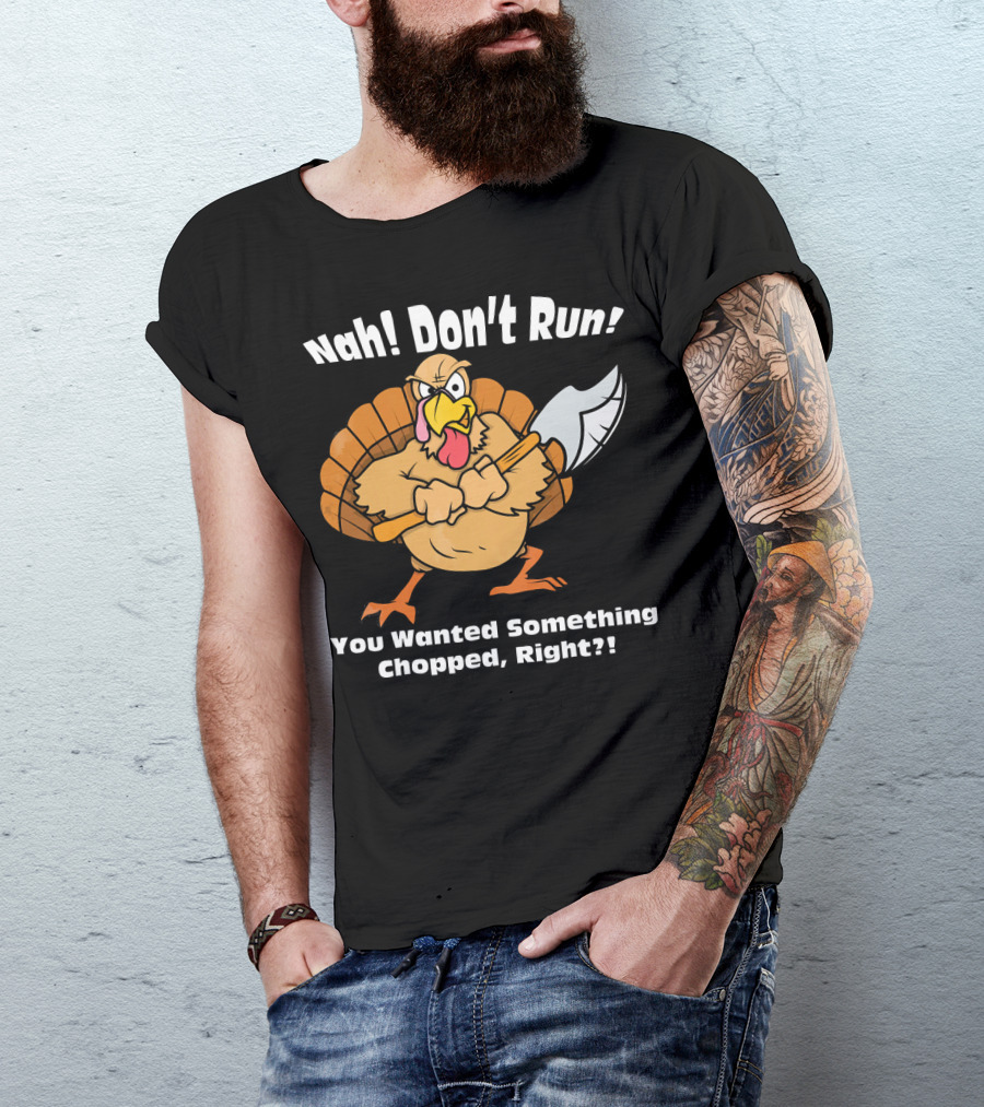 Nah Don't Run Funny Vegan Thanksgiving Turkey Chopped T-Shirt