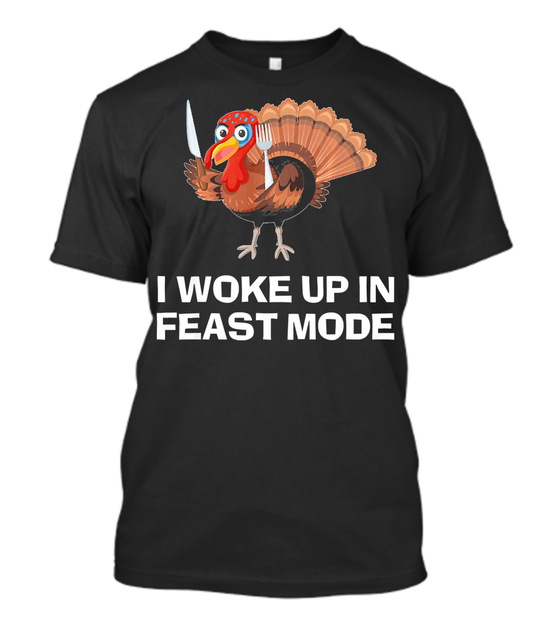 I Woke Up In Feast Mode Thanksgiving Turkey Holding Cutlery T-Shirt