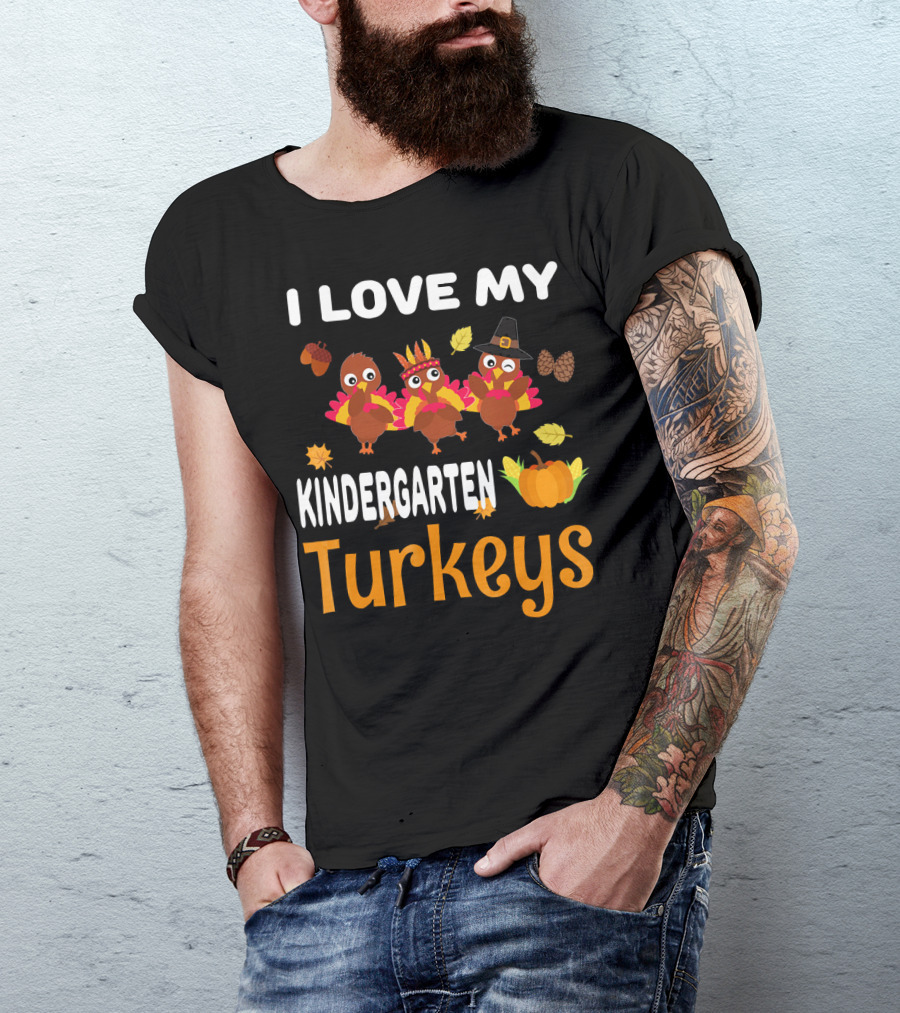 I Love My Kindergarten Turkeys Thanksgiving Leaves Pumpkins T-Shirt
