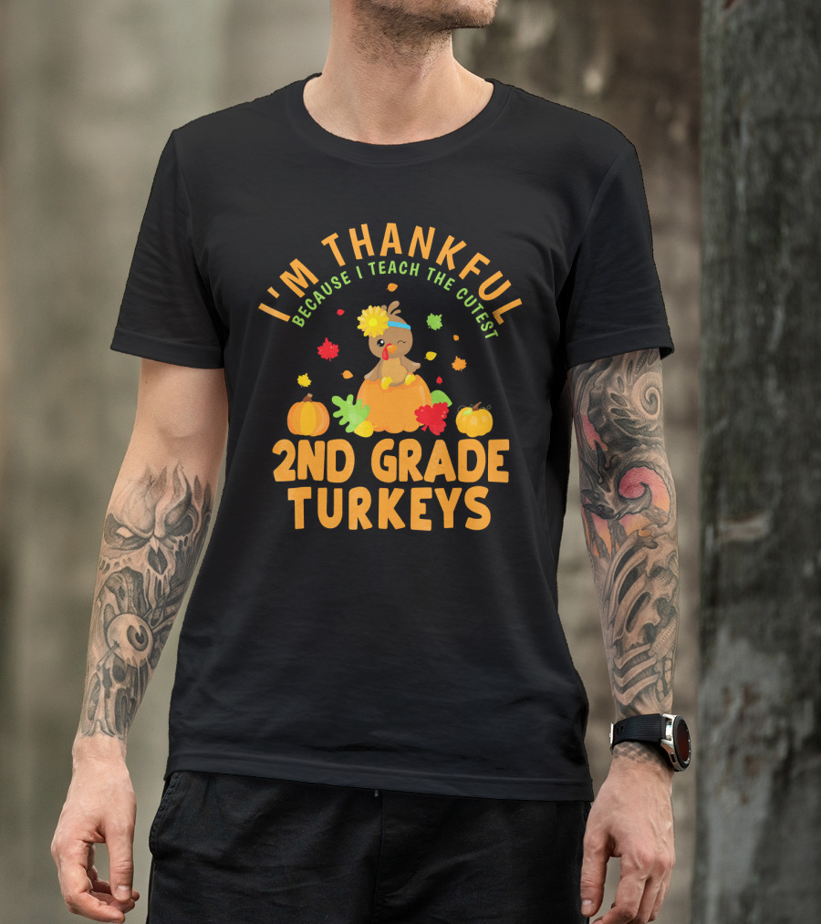 I'm Thankful Because I Teach The Cutest 2nd Grade Turkeys T-Shirt