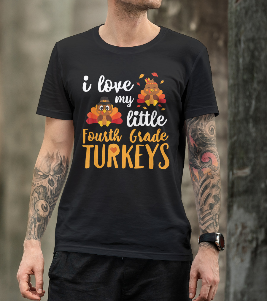 I Love My Little Fourth Grade Turkeys Thanksgiving Cute Turkey T-Shirt