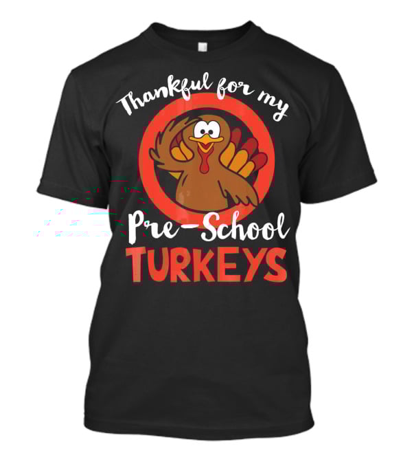 Thankful For My Pre-School Turkeys T-Shirt